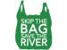 Skip the Bag, Save the River